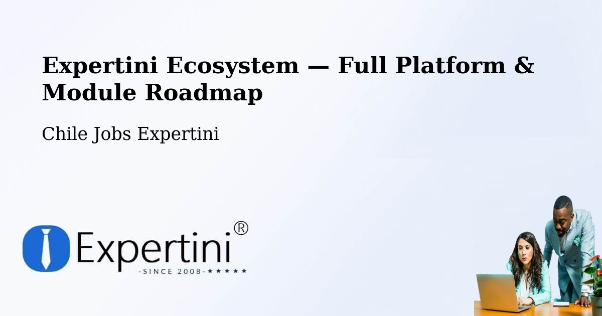 Expertini Ecosystem — Full Platform & Module Roadmap – Curicó